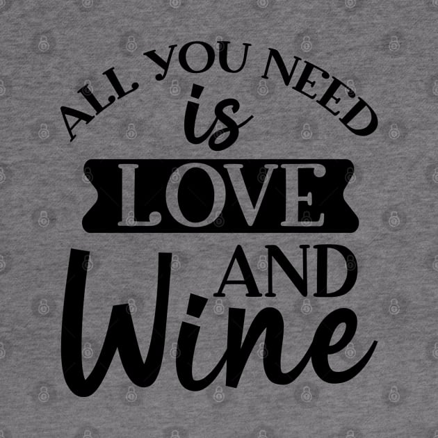 All You Need Is Love And Wine. Funny Wine Lover. by That Cheeky Tee